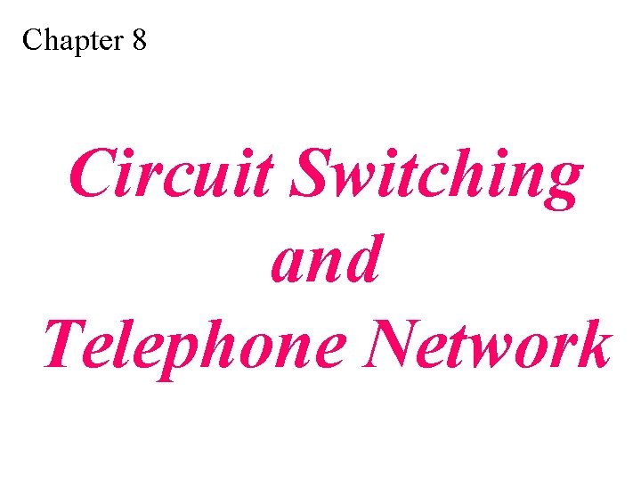 Chapter 8 Circuit Switching and Telephone Network 