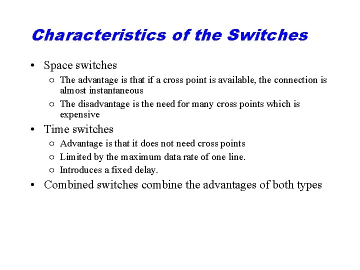 Characteristics of the Switches • Space switches ○ The advantage is that if a