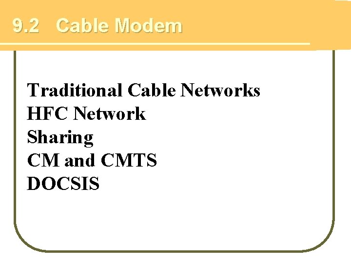 9. 2 Cable Modem Traditional Cable Networks HFC Network Sharing CM and CMTS DOCSIS