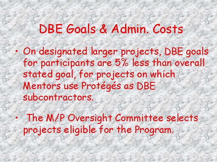 DBE Goals & Admin. Costs • On designated larger projects, DBE goals for participants