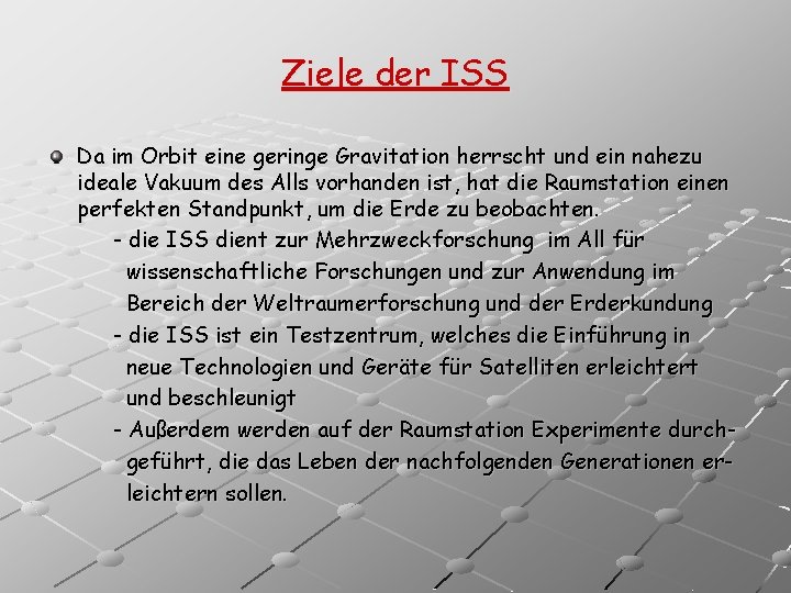 Ziele der ISS Da im Orbit eine geringe Gravitation herrscht und ein nahezu ideale