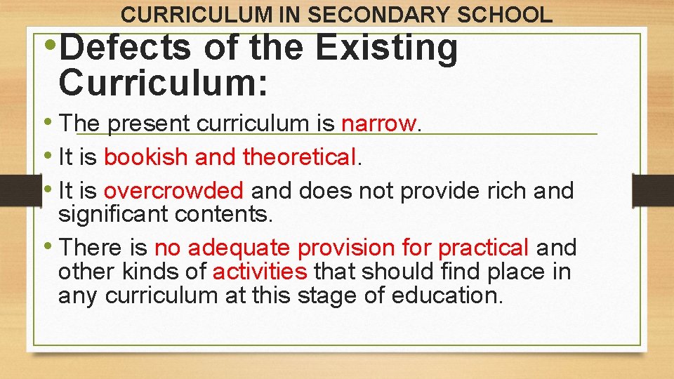 CURRICULUM IN SECONDARY SCHOOL • Defects of the Existing Curriculum: • The present curriculum