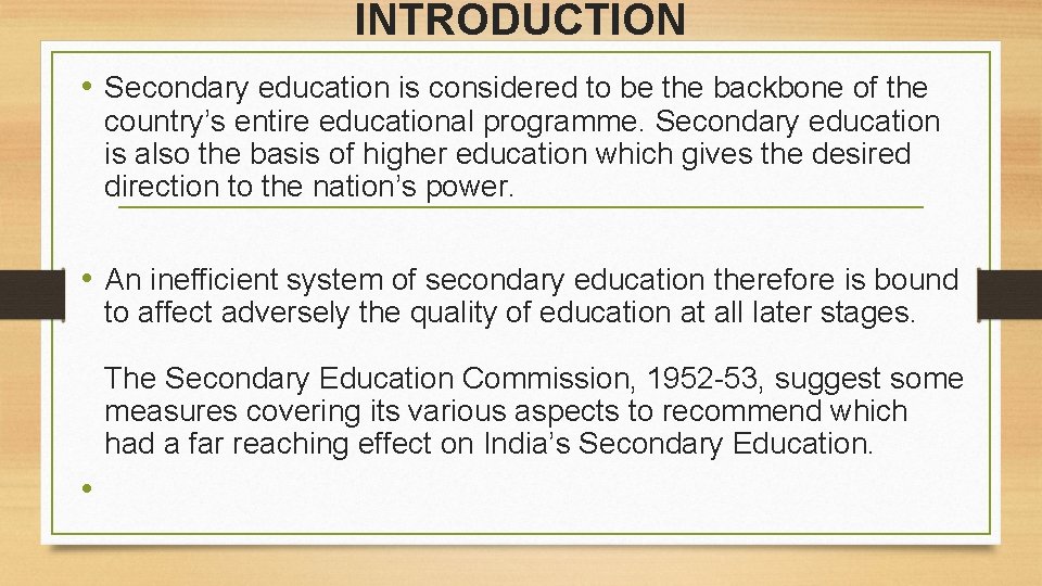 INTRODUCTION • Secondary education is considered to be the backbone of the country’s entire