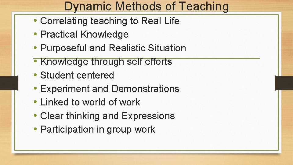 Dynamic Methods of Teaching • Correlating teaching to Real Life • Practical Knowledge •