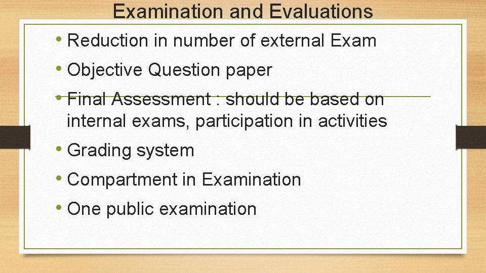 Examination and Evaluations • Reduction in number of external Exam • Objective Question paper