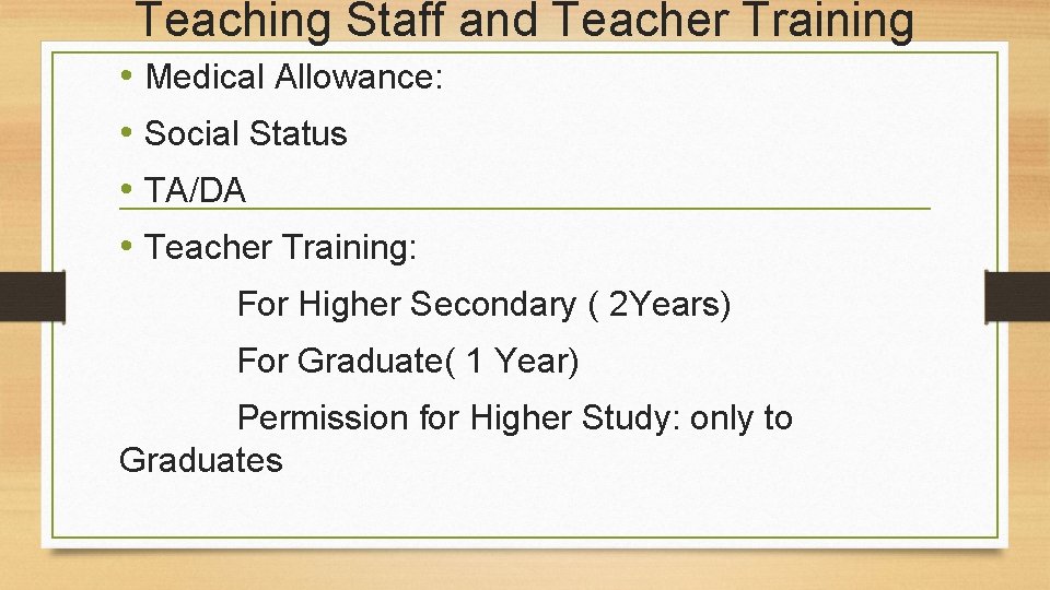 Teaching Staff and Teacher Training • Medical Allowance: • Social Status • TA/DA •