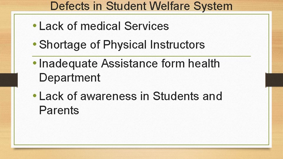 Defects in Student Welfare System • Lack of medical Services • Shortage of Physical