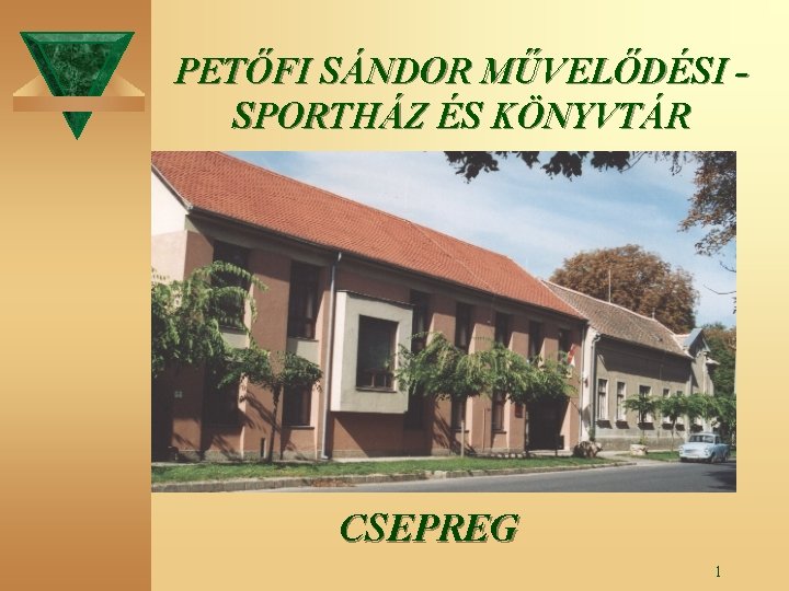 PETŐFI SÁNDOR MŰVELŐDÉSI SPORTHÁZ ÉS KÖNYVTÁR CSEPREG 1 PETŐFI SÁNDOR MŰVELŐDÉSI SPORTHÁZ ÉS KÖNYVTÁR CSEPREG 1
