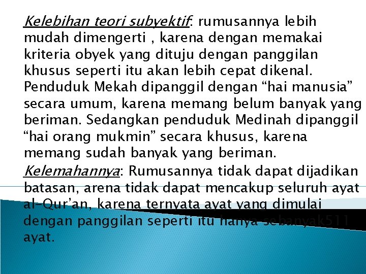 Kelebihan teori subyektif: rumusannya lebih mudah dimengerti , karena dengan memakai kriteria obyek yang