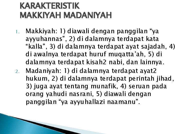 KARAKTERISTIK MAKKIYAH MADANIYAH 1. 2. Makkiyah: 1) diawali dengan panggilan “ya ayyuhannas”, 2) di