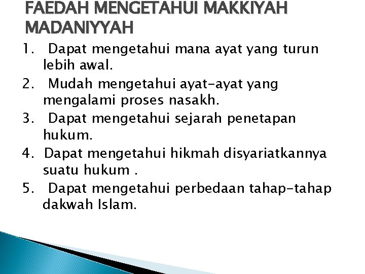 FAEDAH MENGETAHUI MAKKIYAH MADANIYYAH 1. Dapat mengetahui mana ayat yang turun lebih awal. 2.