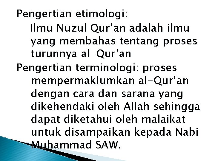 Pengertian etimologi: Ilmu Nuzul Qur’an adalah ilmu yang membahas tentang proses turunnya al-Qur’an Pengertian