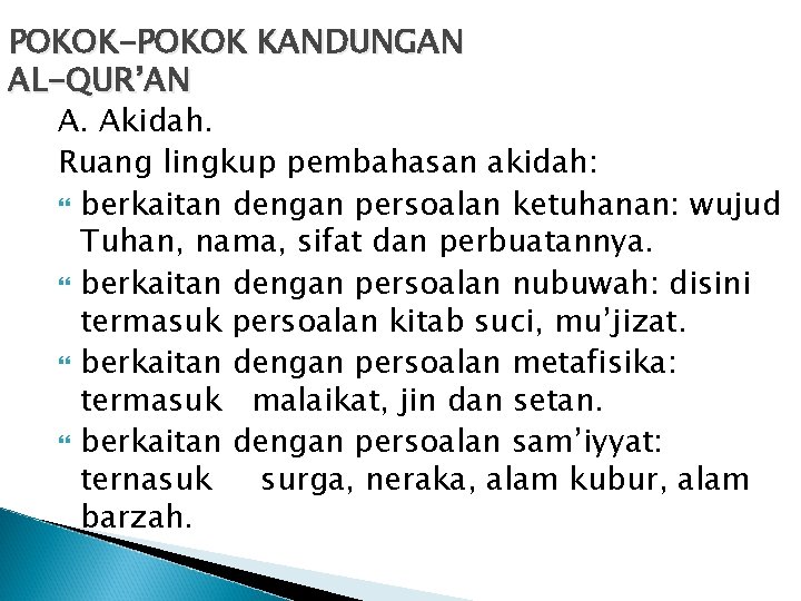 POKOK-POKOK KANDUNGAN AL-QUR’AN A. Akidah. Ruang lingkup pembahasan akidah: berkaitan dengan persoalan ketuhanan: wujud