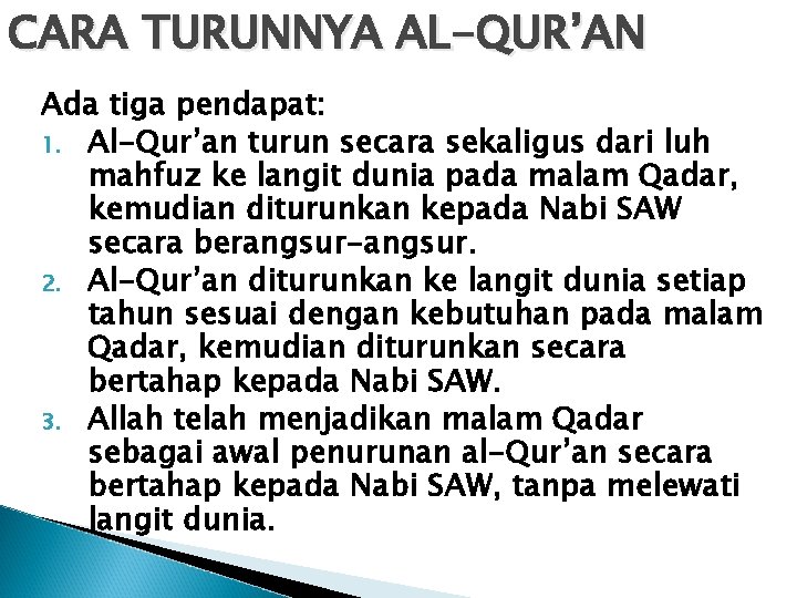 CARA TURUNNYA AL-QUR’AN Ada tiga pendapat: 1. Al-Qur’an turun secara sekaligus dari luh mahfuz