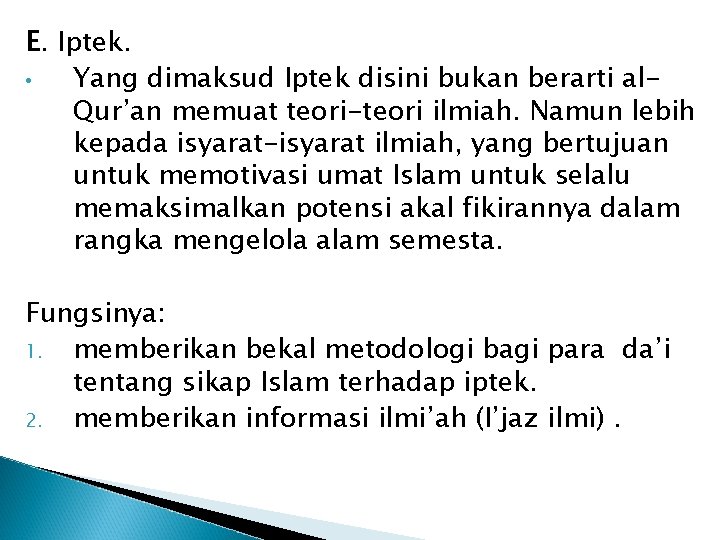 E. Iptek. • Yang dimaksud Iptek disini bukan berarti al. Qur’an memuat teori-teori ilmiah.