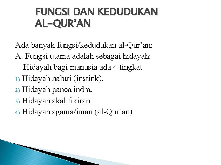 FUNGSI DAN KEDUDUKAN AL-QUR’AN Ada banyak fungsi/kedudukan al-Qur’an: A. Fungsi utama adalah sebagai hidayah: