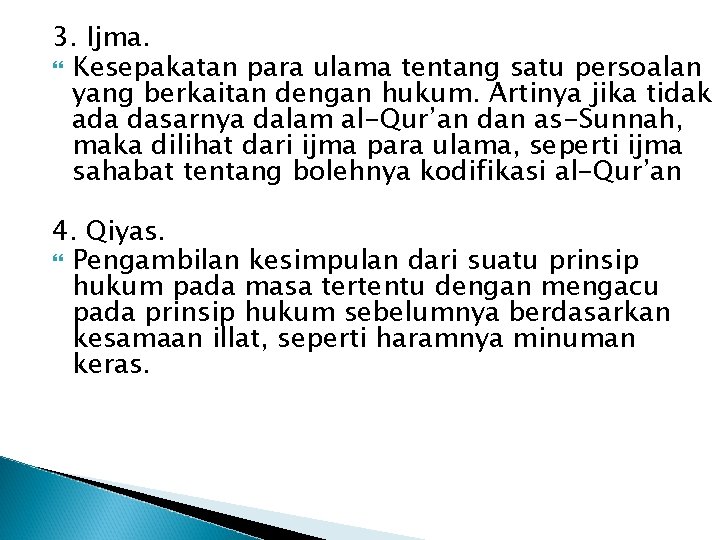 3. Ijma. Kesepakatan para ulama tentang satu persoalan yang berkaitan dengan hukum. Artinya jika