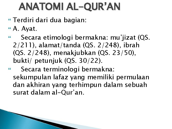 ANATOMI AL-QUR’AN Terdiri dari dua bagian: A. Ayat. Secara etimologi bermakna: mu’jizat (QS. 2/211),