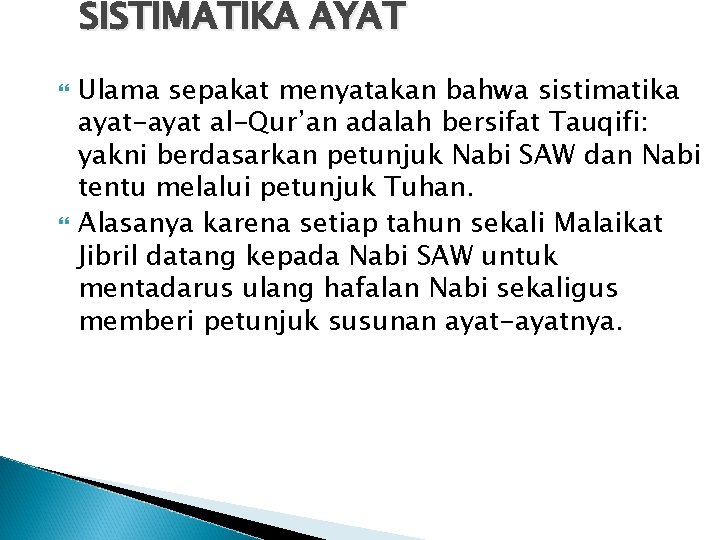 SISTIMATIKA AYAT Ulama sepakat menyatakan bahwa sistimatika ayat-ayat al-Qur’an adalah bersifat Tauqifi: yakni berdasarkan