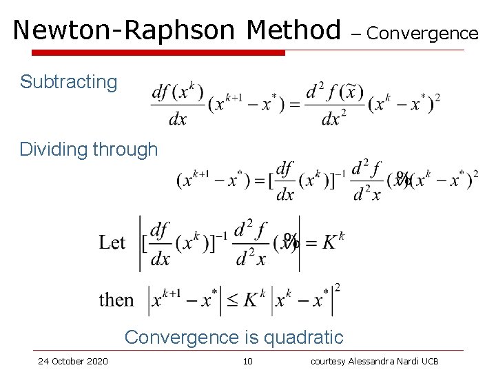 Newton-Raphson Method – Convergence Subtracting Dividing through Convergence is quadratic 24 October 2020 10