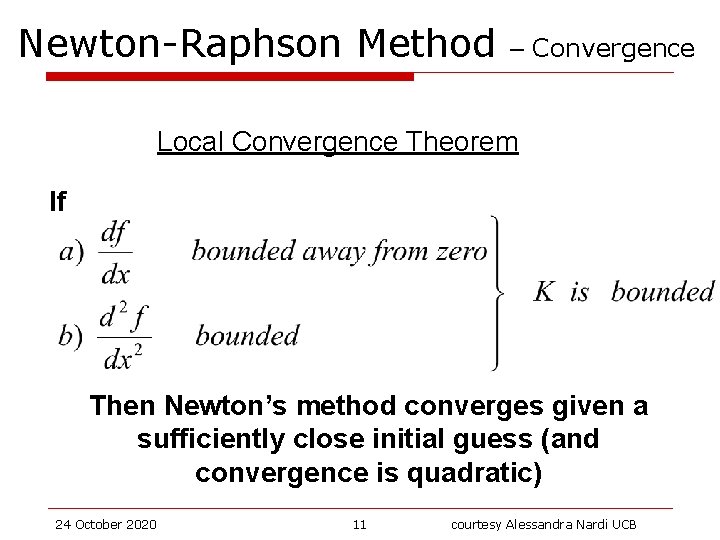 Newton-Raphson Method – Convergence Local Convergence Theorem If Then Newton’s method converges given a