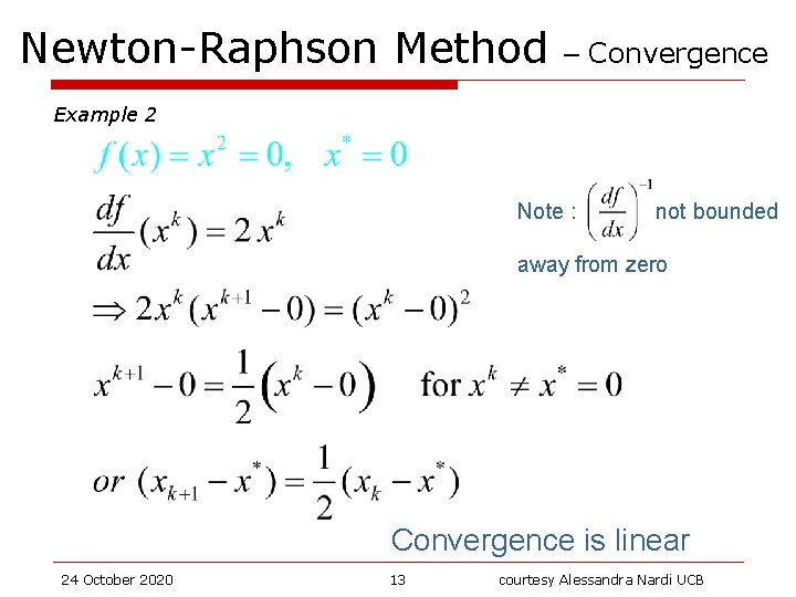 Newton-Raphson Method – Convergence Example 2 Note : not bounded away from zero Convergence