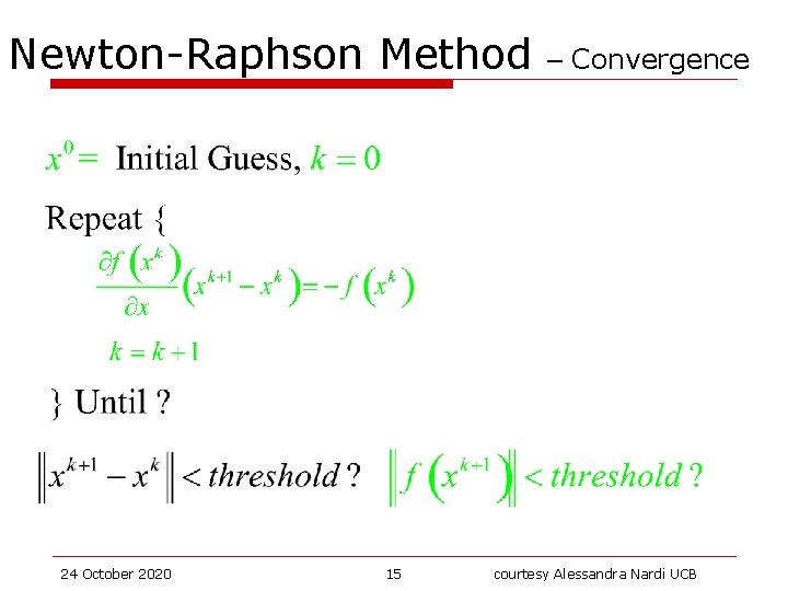 Newton-Raphson Method 24 October 2020 15 – Convergence courtesy Alessandra Nardi UCB 