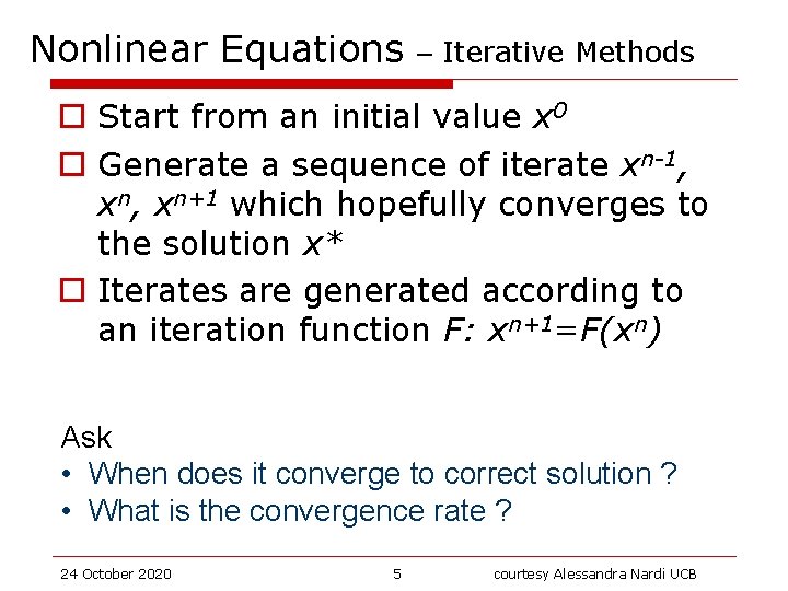 Nonlinear Equations – Iterative Methods o Start from an initial value x 0 o