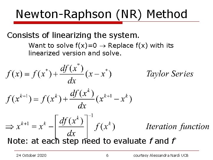 Newton-Raphson (NR) Method Consists of linearizing the system. Want to solve f(x)=0 Replace f(x)