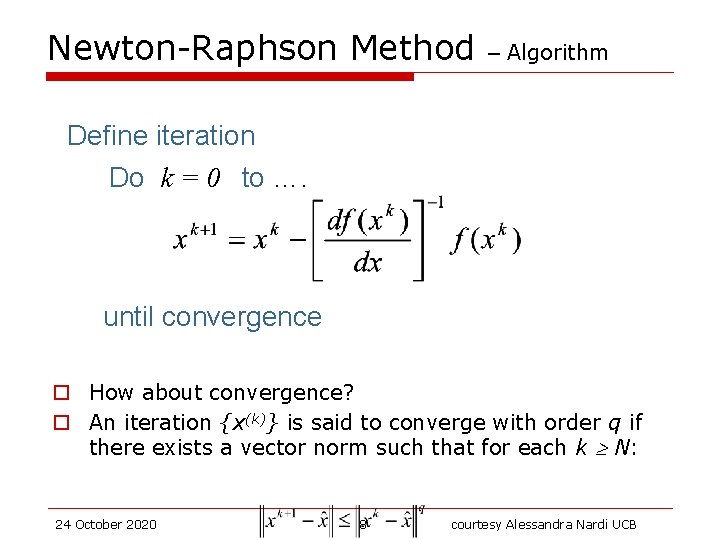 Newton-Raphson Method – Algorithm Define iteration Do k = 0 to …. until convergence