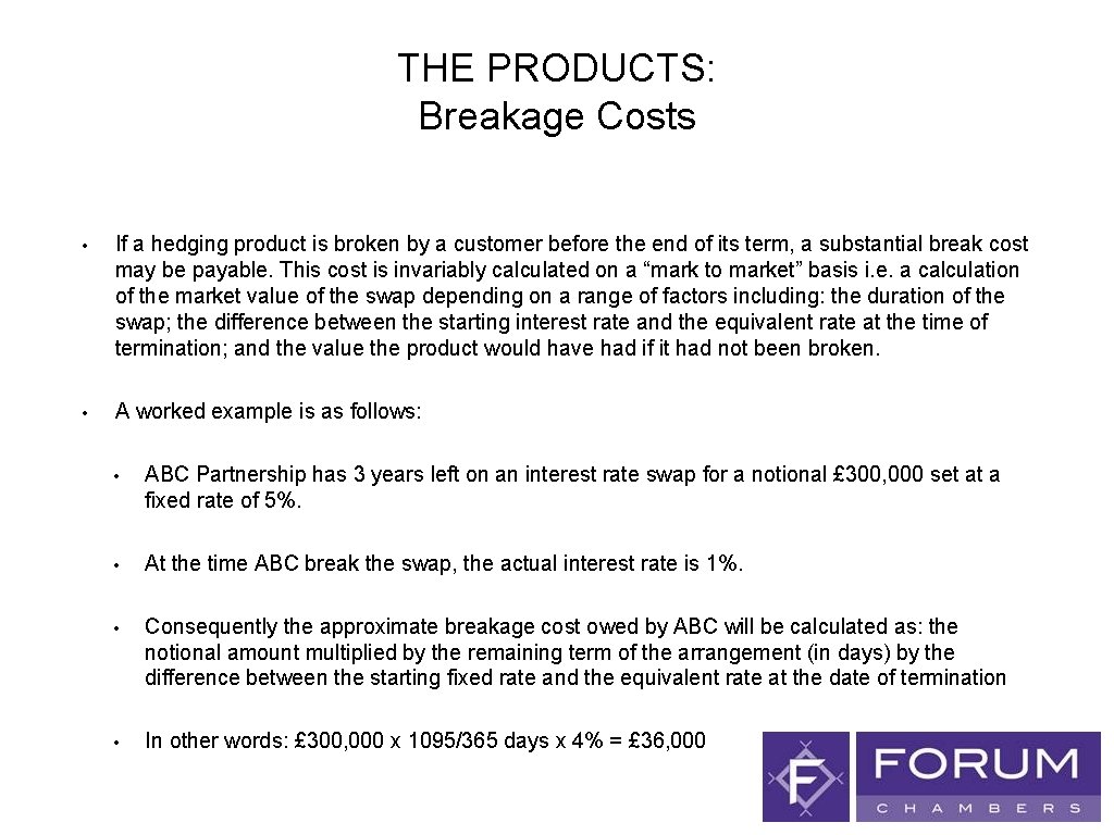 THE PRODUCTS: Breakage Costs • If a hedging product is broken by a customer