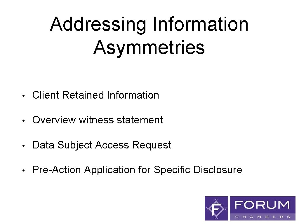 Addressing Information Asymmetries • Client Retained Information • Overview witness statement • Data Subject