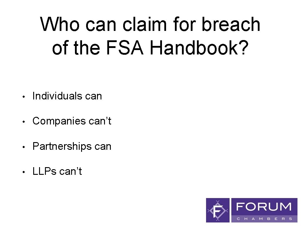 Who can claim for breach of the FSA Handbook? • Individuals can • Companies