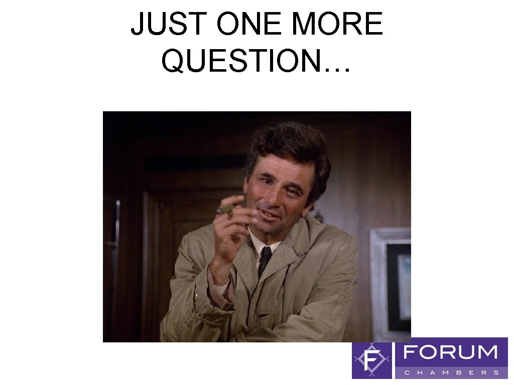 JUST ONE MORE QUESTION… 