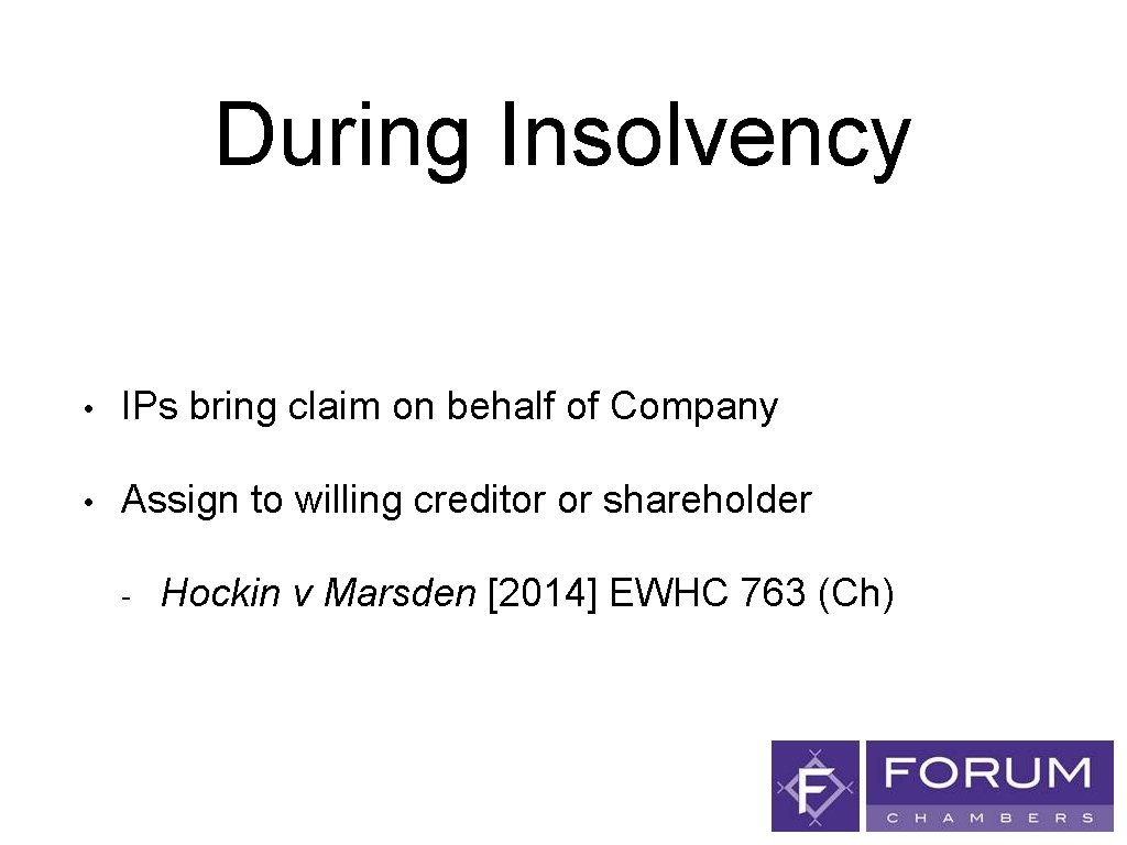 During Insolvency • IPs bring claim on behalf of Company • Assign to willing