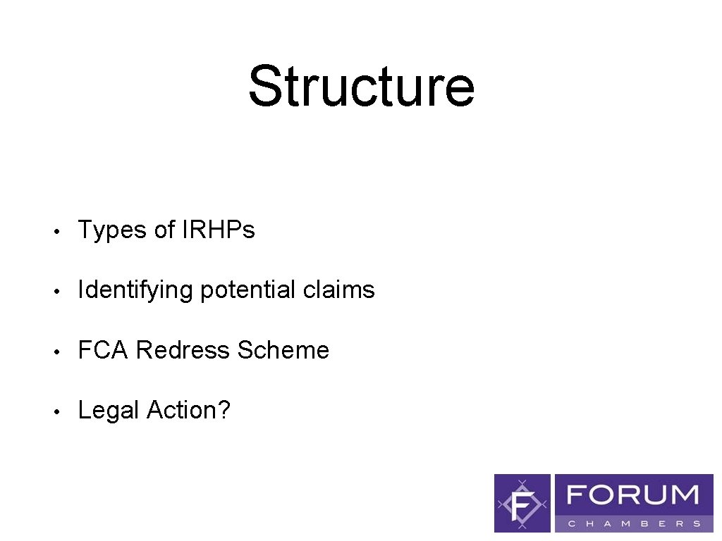 Structure • Types of IRHPs • Identifying potential claims • FCA Redress Scheme •