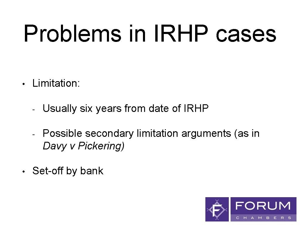 Problems in IRHP cases • • Limitation: - Usually six years from date of