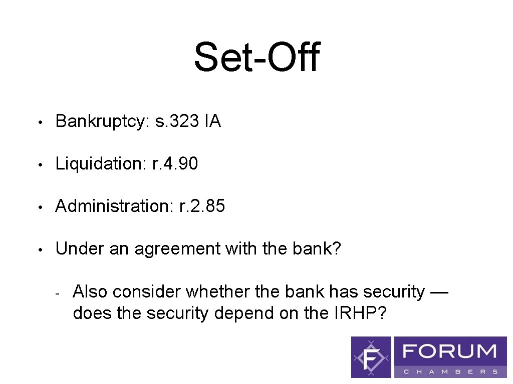 Set-Off • Bankruptcy: s. 323 IA • Liquidation: r. 4. 90 • Administration: r.