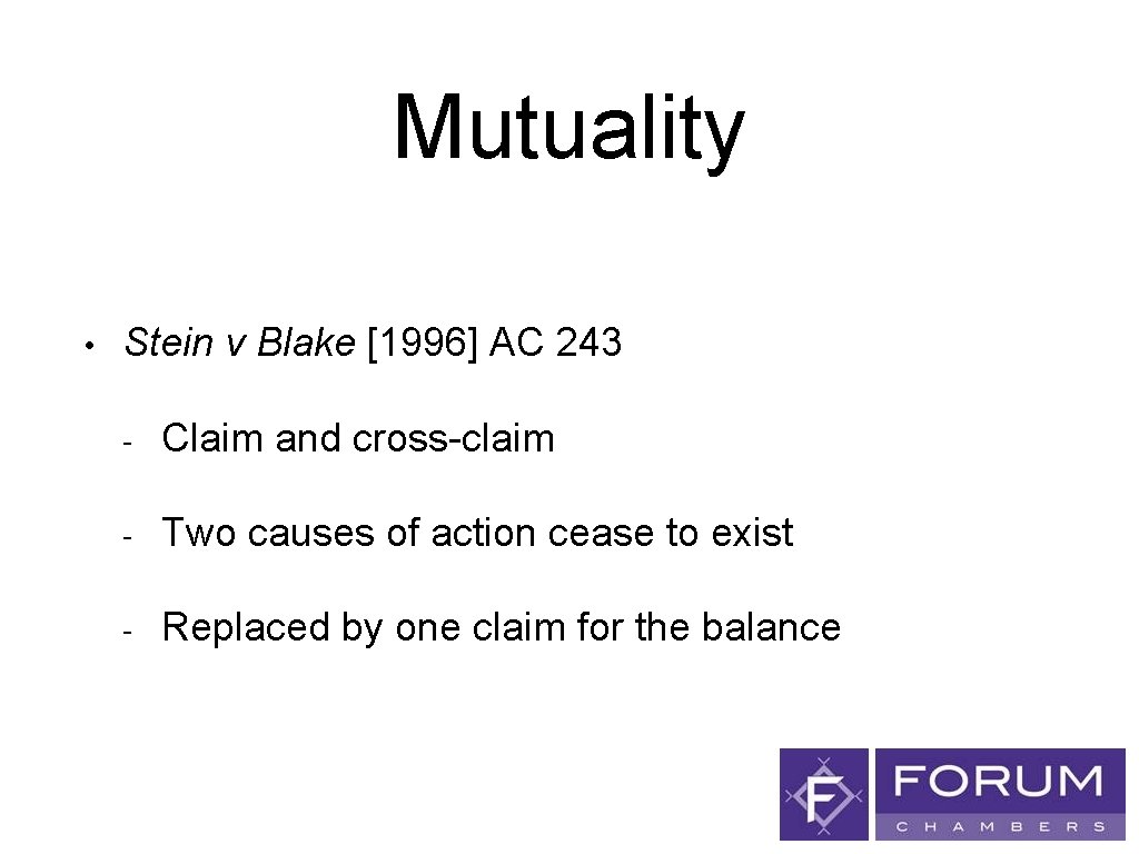 Mutuality • Stein v Blake [1996] AC 243 - Claim and cross-claim - Two