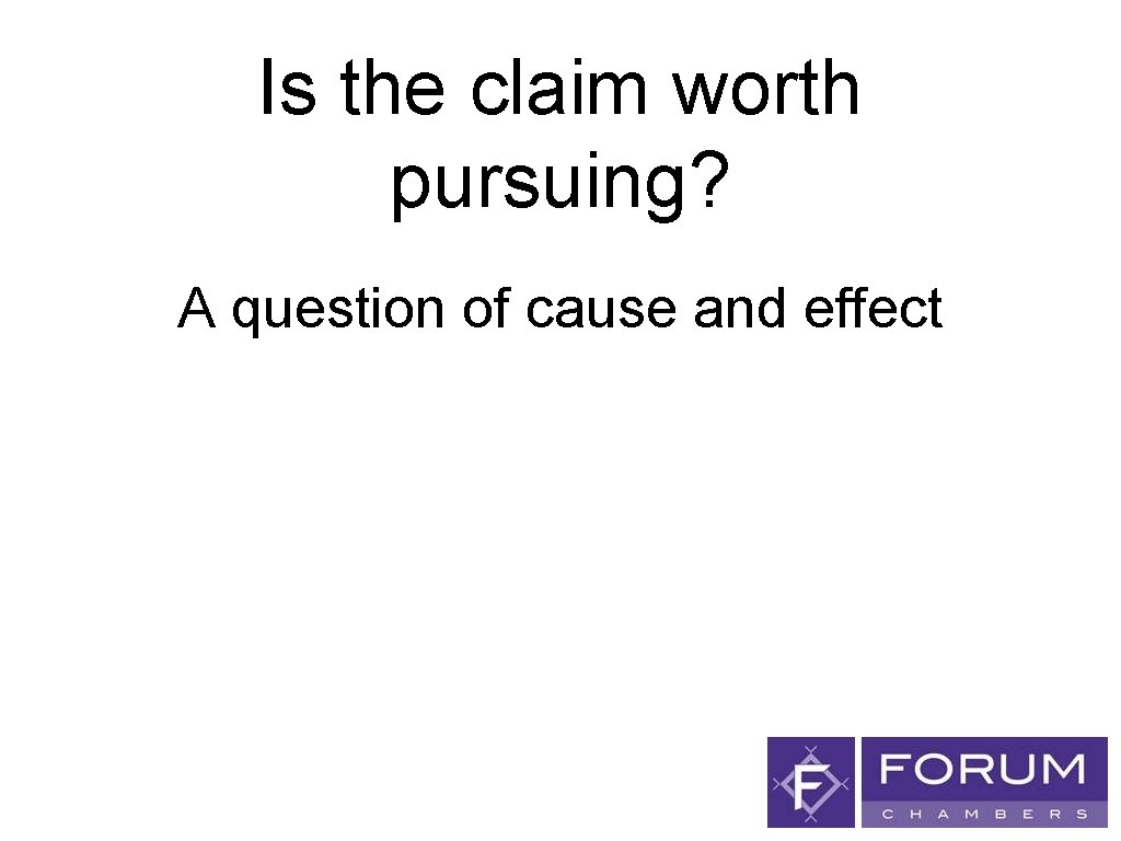 Is the claim worth pursuing? A question of cause and effect 