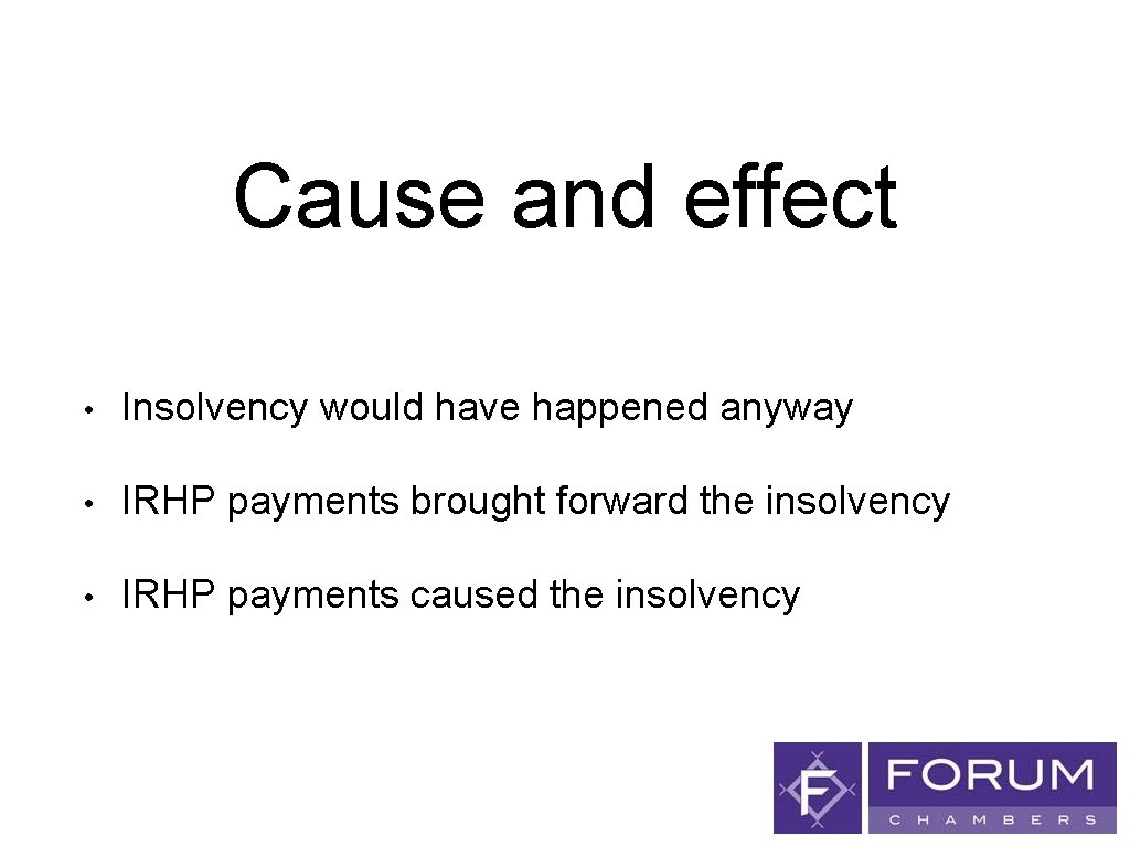 Cause and effect • Insolvency would have happened anyway • IRHP payments brought forward