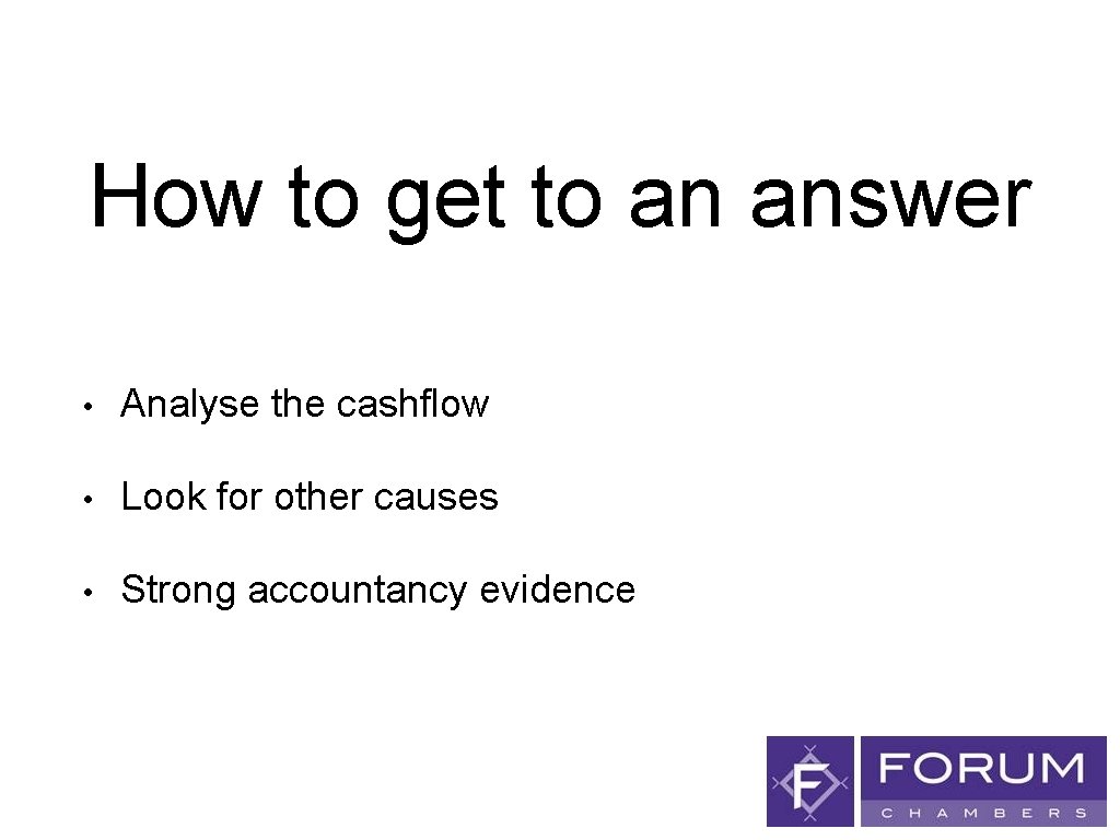 How to get to an answer • Analyse the cashflow • Look for other