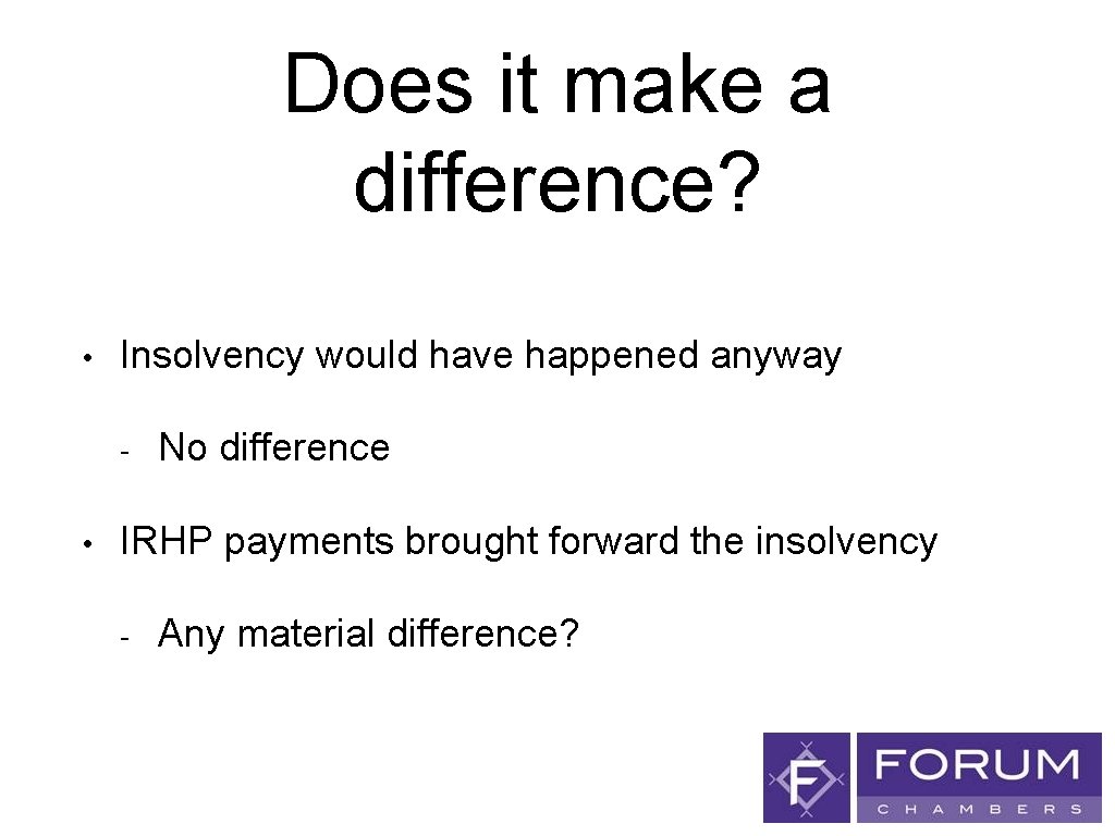 Does it make a difference? • Insolvency would have happened anyway - • No
