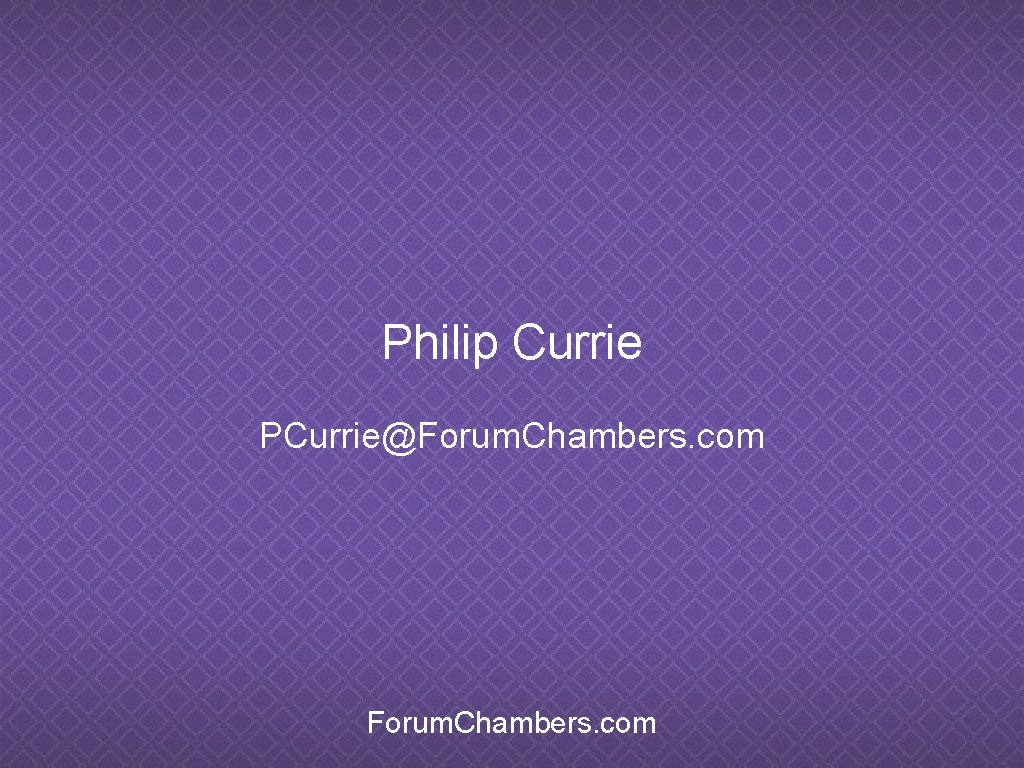 Philip Currie PCurrie@Forum. Chambers. com 