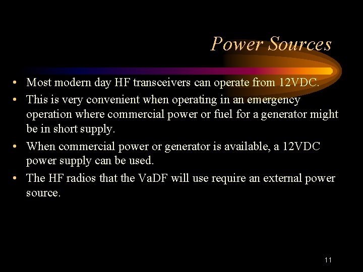 Power Sources • Most modern day HF transceivers can operate from 12 VDC. •