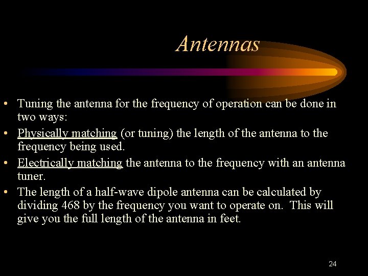 Antennas • Tuning the antenna for the frequency of operation can be done in