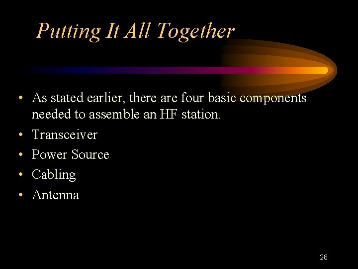 Putting It All Together • As stated earlier, there are four basic components needed