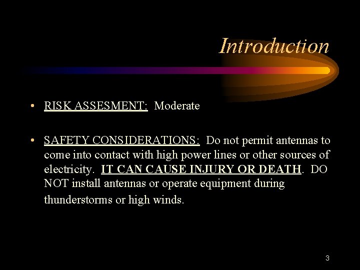 Introduction • RISK ASSESMENT: Moderate • SAFETY CONSIDERATIONS: Do not permit antennas to come