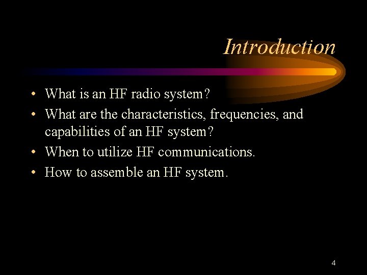 Introduction • What is an HF radio system? • What are the characteristics, frequencies,