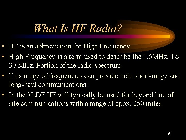 What Is HF Radio? • HF is an abbreviation for High Frequency. • High